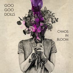 Chaos In Bloom - The Goo Goo Dolls