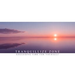 Tranquillize Zone: Exclusive Time for Yourself - Odyssey for Relax Music Universe