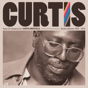 Keep on Keeping On: Curtis Mayfield Studio Albums 1970-1974 - Curtis Mayfield