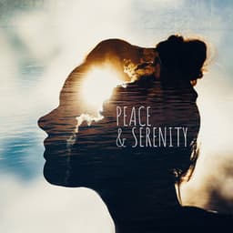 Peace & Serenity – Tranquil New Age Music & Nature Sounds for Anxiety Relief, Antistress Music, Mind Reset, Tension Release, Insomnia Cure, Sleeping Aid - System for Chakra