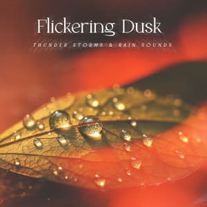 Flickering Dusk - Thunder Storms & Rain Sounds