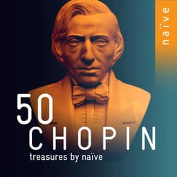 50 Chopin Treasures by Naïve - Frédéric Chopin