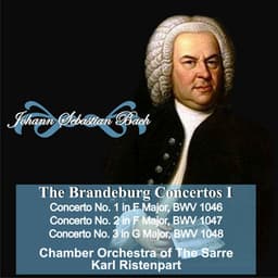 Johann Sebastian Bach: "The Brandeburgo Concertos I" Concerto No. 1 in F Major, BWV 1046 - Concerto No. 2 in F Major, BWV 1047 - Concerto No. 3 in G Major, BWV 1048 - Chamber Orchestra of the Sarre