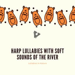 Harp Lullabies with Soft Sounds of the River - Lullabies In Nature