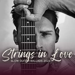 Strings in Love: Slow Guitar Ballads 2023, Seductive Smooth Jazz Instrumental Music - Jazz Guitar Music Ensemble