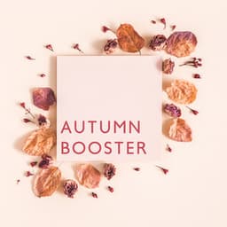 Autumn Booster – Mood Boosting Music for to Beat the Autumn Blues - Chillout