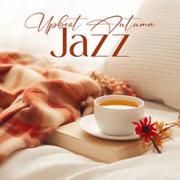 Upbeat Autumn Jazz: Cosy Music for Mellow Time - Jazz Instrumentals