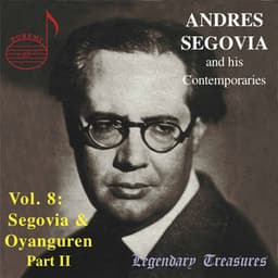 Segovia & Contemporaries, Vol. 8: Oyanguren, Pt. 2 - Andrés Segovia