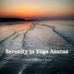 Serenity in Yoga Asanas: Chill Music Ocean - Sea of Waves