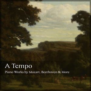 "A Tempo" - Piano Works by Mozart, Beethoven & More - Wolfgang Amadeus Mozart