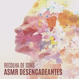 Recolha de sons ASMR desencadeantes: Liberte as suas emoções - ASMR Sounds Clinic