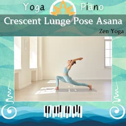 Crescent Lunge Pose Asana: Zen Yoga - Yoga Piano