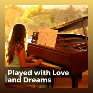 Played with Love and Dreams - Emotional Piano Music