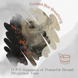 4-7-8 Sequence of Powerful Breath - Projection Time - Guided Box Breathing