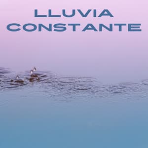 Lluvia Constante - Tormentas eléctricas y sonidos de lluvia
