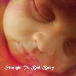 Straight To Bed Baby - Baby Lullaby