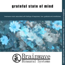 Grateful State of Mind - Brainwave Binaural Systems