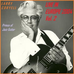 Live in Europe 2004 - Vol. 2 - Larry Coryell