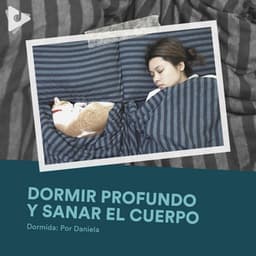 Dormir Profundo y Sanar el Cuerpo - Dormida: Por Daniela