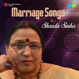 Marriage Songs by Sharda Sinha - Sharda Sinha