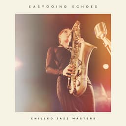 Easygoing Echoes: Easy Listening Jazz - Chilled Jazz Masters