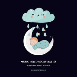 Music for Dreamy Babies: Soothing Rainy Sounds - Slumber World