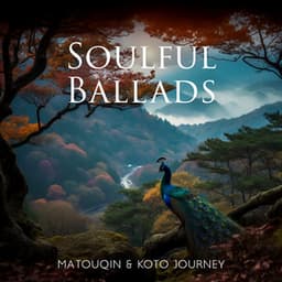 Soulful Ballads: Magnificent Matouqin & Koto Chinese Music for Meditation, and Relaxation, Self Love Music Journey - Ancient Asian Oasis