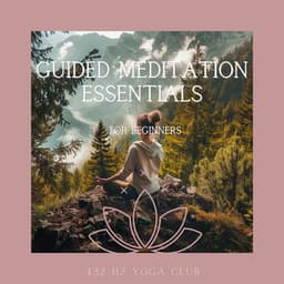 Guided Meditation Essentials for Beginners - 432 Hz Yoga Club