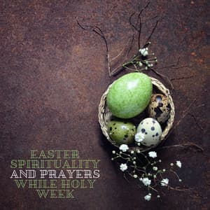 Easter Spirituality and Prayers While Holy Week - Spiritual Music Collection
