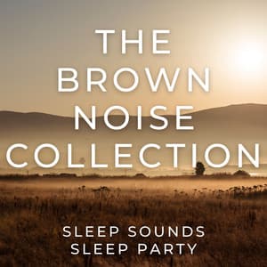 The Brown Noise Collection - Sleep Sounds