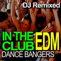 In the Club – Dance EDM Bangers – DJ Remixed - DJ Remixed