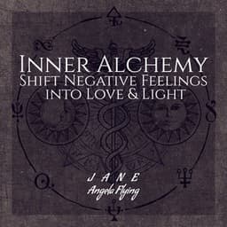Inner Alchemy: Shift Negative Feelings into Love & Light, Chillage Healing Music, Positive Transformation Meditation - Jane - Angela Flying