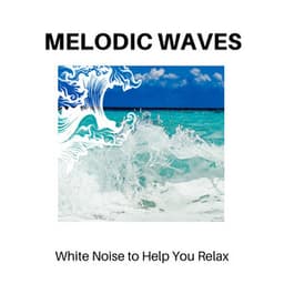 Melodic Waves - White Noise to Help You Relax - Calm Music