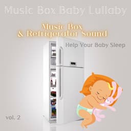 Music Box & Refrigerator Sound to Help Your Baby Sleep Vol. 2 - Music Box Baby Lullaby