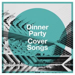 Dinner Party Cover Songs - The Best Cover Songs