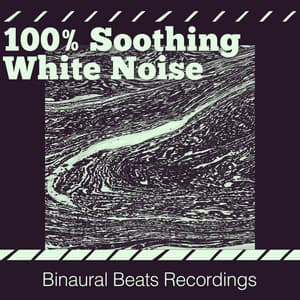 100% Soothing White Noise - Binaural Beats Recordings