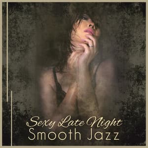 Sexy Late Night Smooth Jazz - Instrumental Songs for Erotic and Romantic Moments - Jazz Paradise Music Moment
