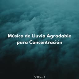 Música De Lluvia Agradable Para Concentración Vol. 1 - Sonidos de lluvia tranquila