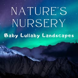 Nature's Nursery – Baby Lullaby Landscapes - Nursery Rhymes Music