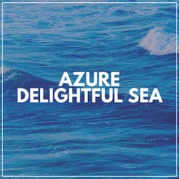 Azure Delightful Sea - Ocean Sounds