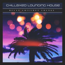Chillaxed Lounging House - Relax Chillout Lounge