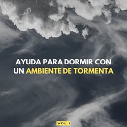 Ayuda Para Dormir Con Un Ambiente De Tormenta Vol. 1 - Proyecto Tormenta Global