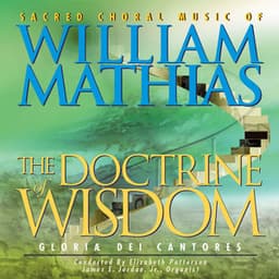 The Doctrine of Wisdom - Sacred Choral Music of William Mathias - William Mathias