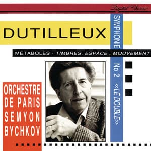 Dutilleux: Symphony No. 2; Métaboles; Timbres, Espace, Mouvement - Henri Dutilleux