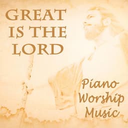Great Is the Lord - Piano Worship Music - Instrumental Christian Songs, Christian Piano Music
