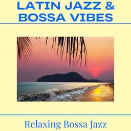 Latin Jazz & Bossa Vibes - Bossa Nova Jazz