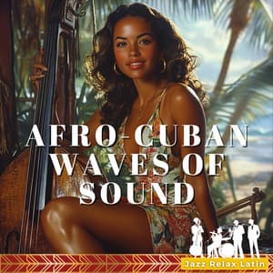 Afro-Cuban Waves of Sound - Jazz & Relax Latin