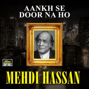 Aankh Se Door Na Ho - Mehdi Hassan