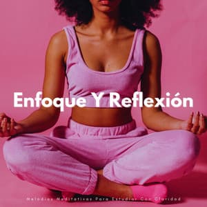 Enfoque Y Reflexión: Melodías Meditativas Para Estudiar Con Claridad - Lista de Reproducción de Estudio
