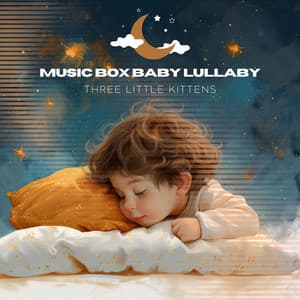Three Little Kittens - Music Box Baby Lullaby